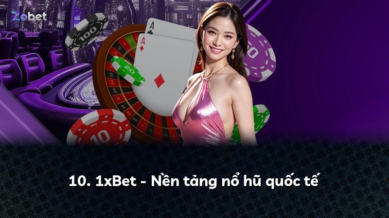 10. 1xBet - Nền tảng nổ hũ quốc tế