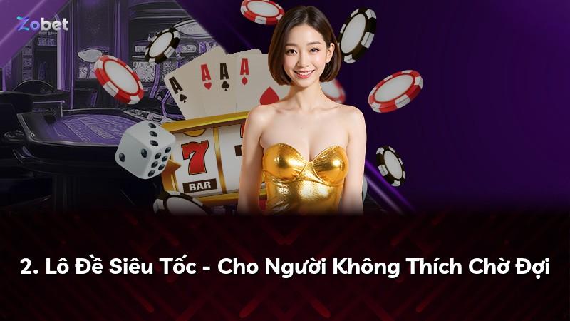 2. Lô Đề Siêu Tốc - Cho Người Không Thích Chờ Đợi