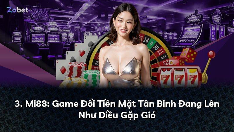 3. Mi88: Game Đổi Tiền Mặt Tân Binh Đang Lên Như Diều Gặp Gió