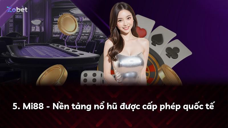 5. Mi88 - Nền tảng nổ hũ được cấp phép quốc tế