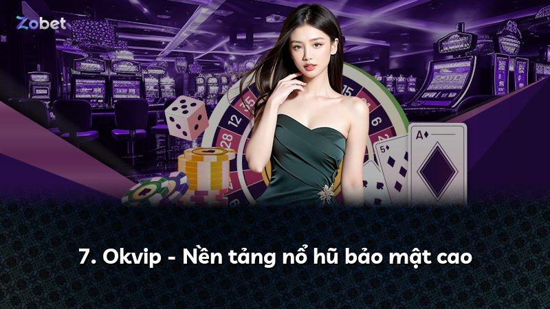 7. Okvip - Nền tảng nổ hũ bảo mật cao
