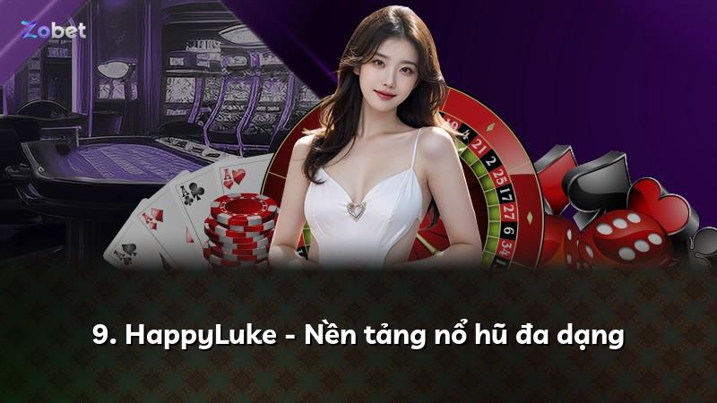 9. HappyLuke - Nền tảng nổ hũ đa dạng