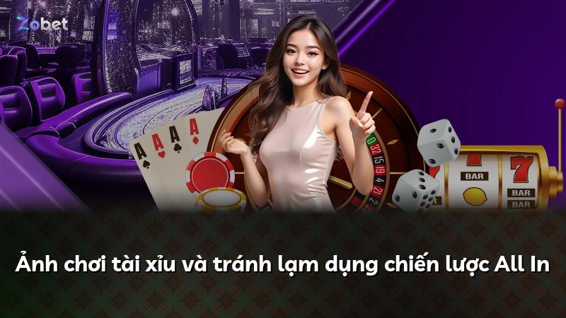 Ảnh chơi tài xỉu và tránh lạm dụng chiến lược All In