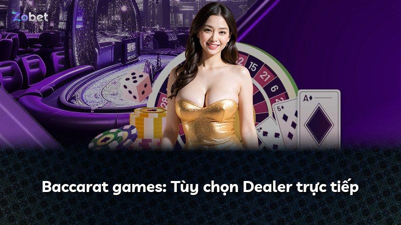 Baccarat games: Tùy chọn Dealer trực tiếp