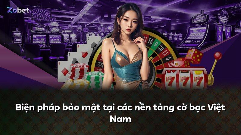 Biện pháp bảo mật tại các nền tảng cờ bạc Việt Nam