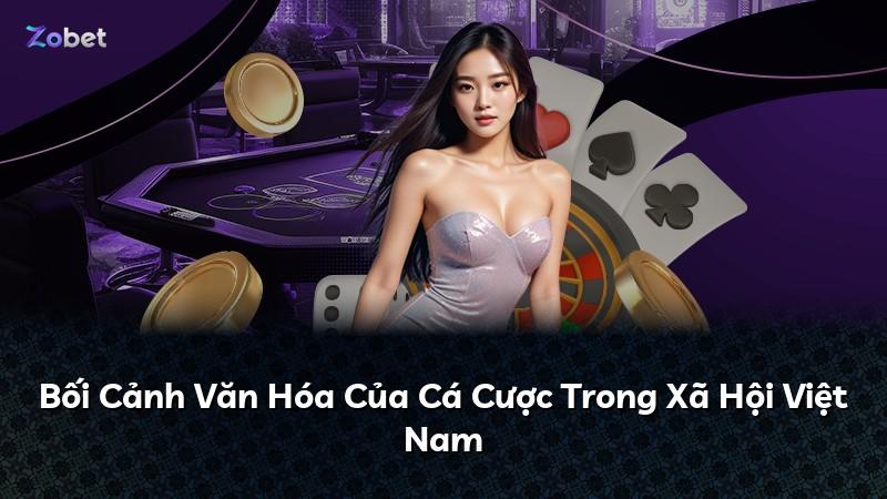 Bối Cảnh Văn Hóa Của Cá Cược Trong Xã Hội Việt Nam