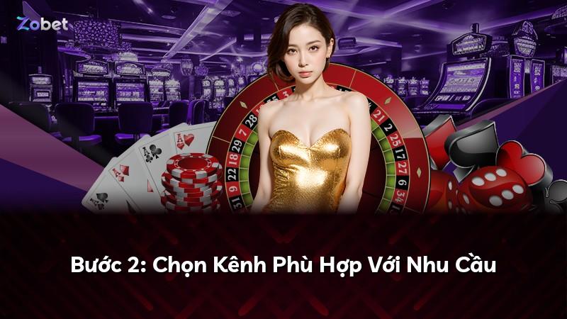 Bước 2: Chọn Kênh Phù Hợp Với Nhu Cầu