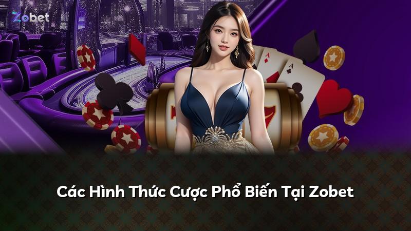 Các Hình Thức Cược Phổ Biến Tại Zobet