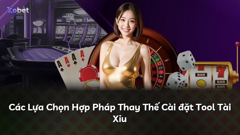 Các Lựa Chọn Hợp Pháp Thay Thế Cài đặt Tool Tài Xỉu