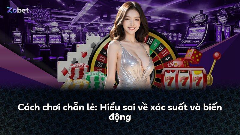 Cách chơi chẵn lẻ: Hiểu sai về xác suất và biến động