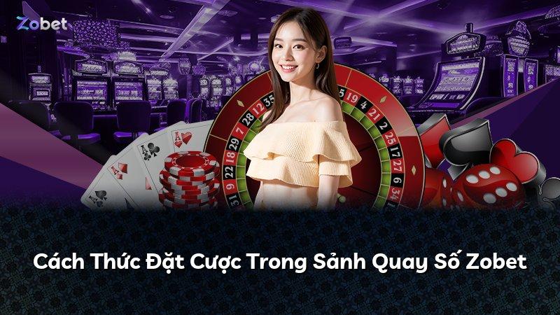 Cách Thức Đặt Cược Trong Sảnh Quay Số Zobet