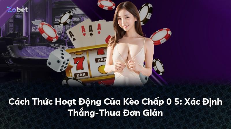 Cách Thức Hoạt Động Của Kèo Chấp 0 5: Xác Định Thắng-Thua Đơn Giản