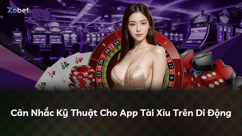 Cân Nhắc Kỹ Thuật Cho App Tài Xỉu Trên Di Động