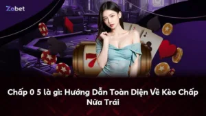 Chấp 0 5 là gì: Hướng Dẫn Toàn Diện Về Kèo Chấp Nửa Trái