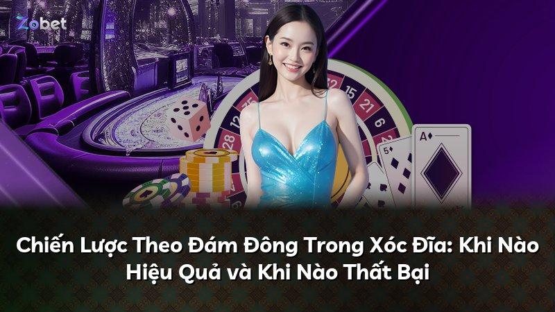 Chiến Lược Theo Đám Đông Trong Xóc Đĩa: Khi Nào Hiệu Quả và Khi Nào Thất Bại
