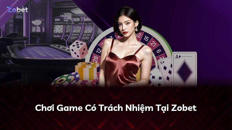 Chơi Game Có Trách Nhiệm Tại Zobet