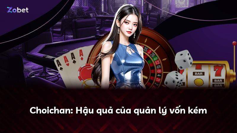 Choichan: Hậu quả của quản lý vốn kém