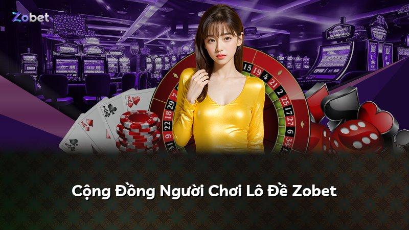 Cộng Đồng Người Chơi Lô Đề Zobet