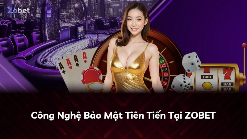 Công Nghệ Bảo Mật Tiên Tiến Tại ZOBET