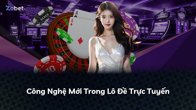 Công Nghệ Mới Trong Lô Đề Trực Tuyến