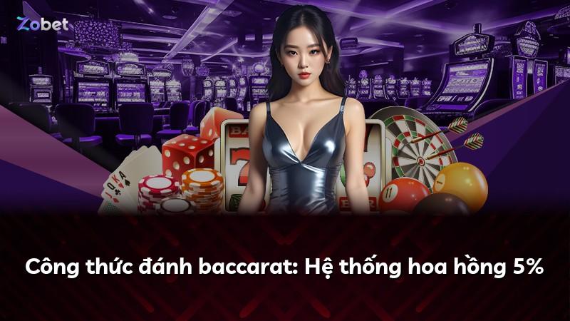 Công thức đánh baccarat: Hệ thống hoa hồng 5%