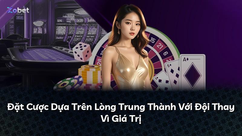 Đặt Cược Dựa Trên Lòng Trung Thành Với Đội Thay Vì Giá Trị