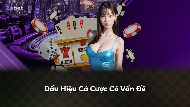 Dấu Hiệu Cá Cược Có Vấn Đề