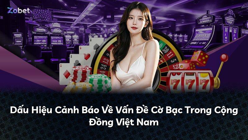 Dấu Hiệu Cảnh Báo Về Vấn Đề Cờ Bạc Trong Cộng Đồng Việt Nam