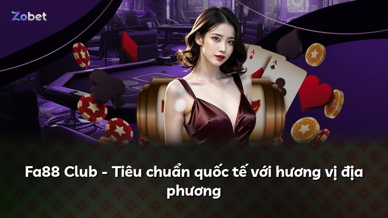 Fa88 Club - Tiêu chuẩn quốc tế với hương vị địa phương