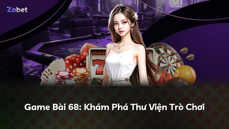 Game Bài 68: Khám Phá Thư Viện Trò Chơi