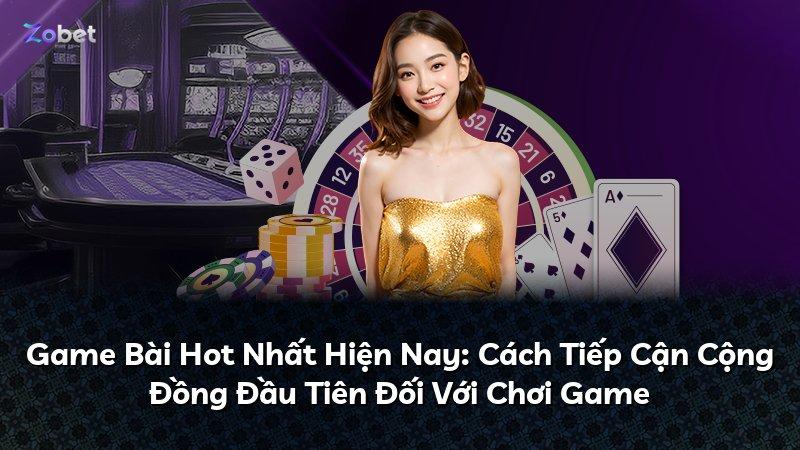 Game Bài Hot Nhất Hiện Nay: Cách Tiếp Cận Cộng Đồng Đầu Tiên Đối Với Chơi Game