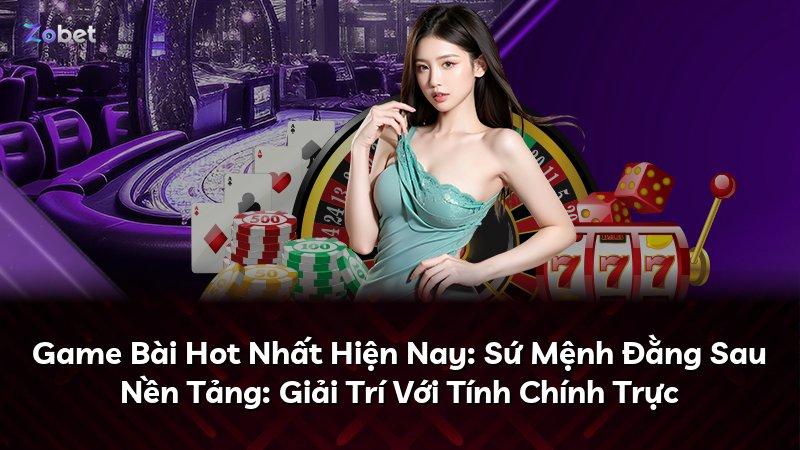 Game Bài Hot Nhất Hiện Nay: Sứ Mệnh Đằng Sau Nền Tảng: Giải Trí Với Tính Chính Trực