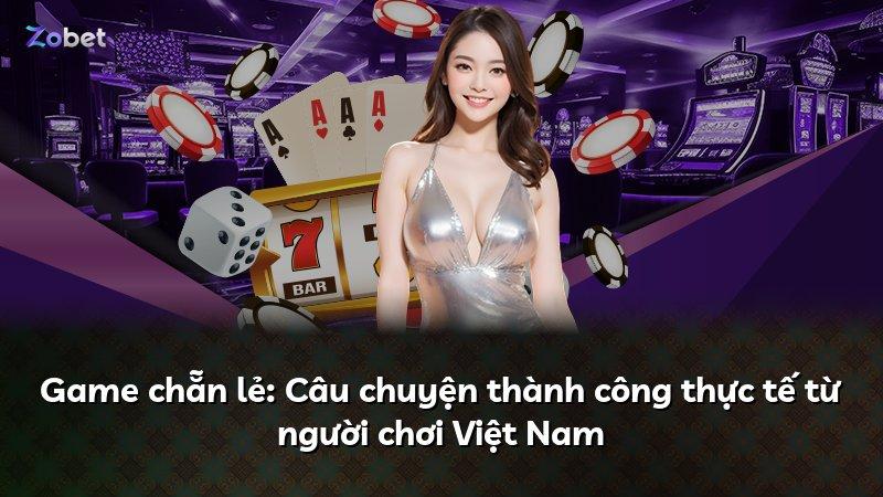 Game chẵn lẻ: Câu chuyện thành công thực tế từ người chơi Việt Nam