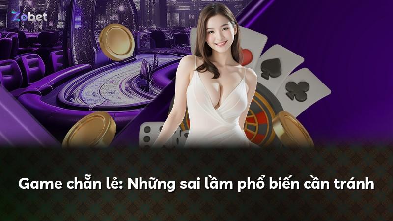 Game chẵn lẻ: Những sai lầm phổ biến cần tránh