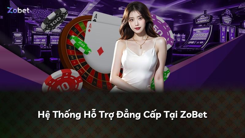 Hệ Thống Hỗ Trợ Đẳng Cấp Tại ZoBet