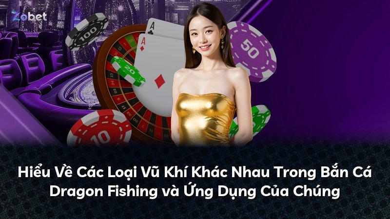 Hiểu Về Các Loại Vũ Khí Khác Nhau Trong Bắn Cá Dragon Fishing và Ứng Dụng Của Chúng