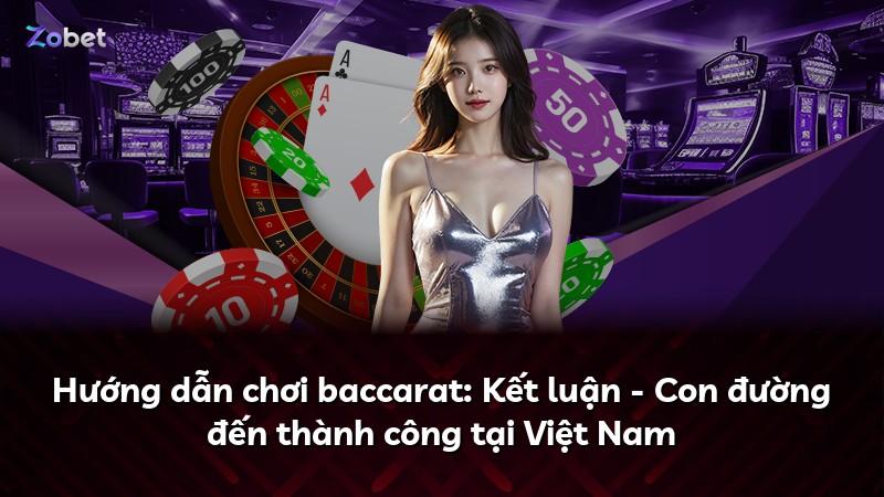 Hướng dẫn chơi baccarat: Kết luận - Con đường đến thành công tại Việt Nam