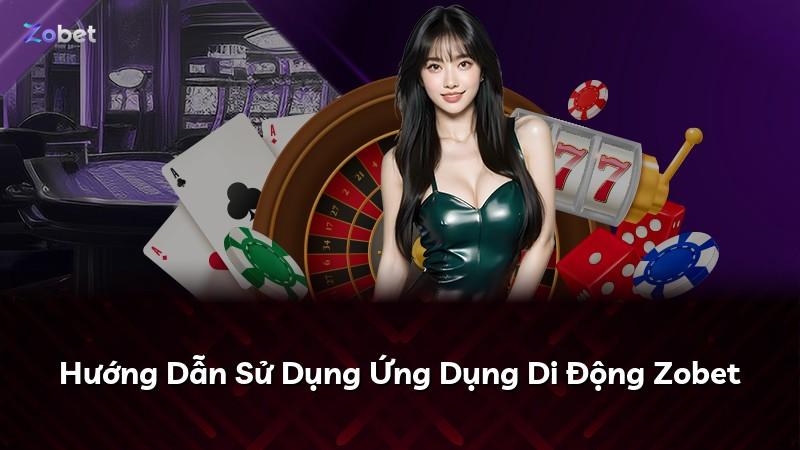 Hướng Dẫn Sử Dụng Ứng Dụng Di Động Zobet