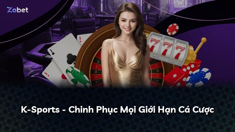 K-Sports - Chinh Phục Mọi Giới Hạn Cá Cược