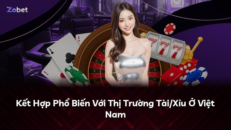 Kết Hợp Phổ Biến Với Thị Trường Tài/Xỉu Ở Việt Nam