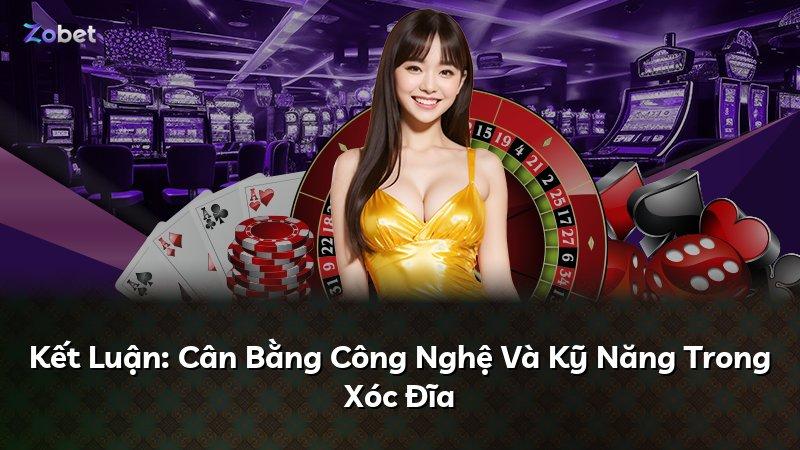 Kết Luận: Cân Bằng Công Nghệ Và Kỹ Năng Trong Xóc Đĩa