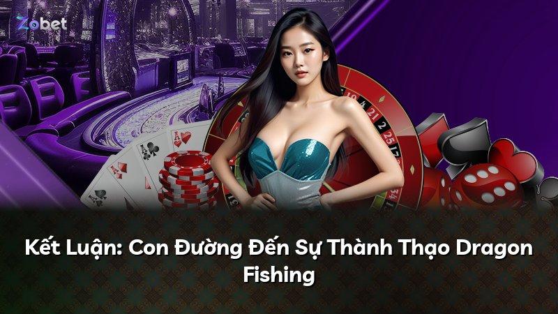 Kết Luận: Con Đường Đến Sự Thành Thạo Dragon Fishing
