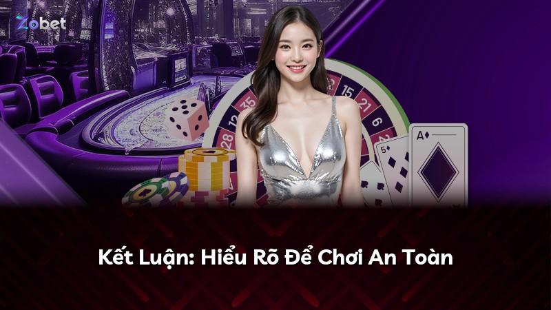 Kết Luận: Hiểu Rõ Để Chơi An Toàn