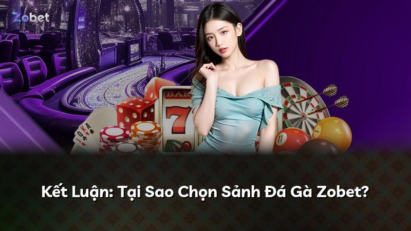 Kết Luận: Tại Sao Chọn Sảnh Đá Gà Zobet?