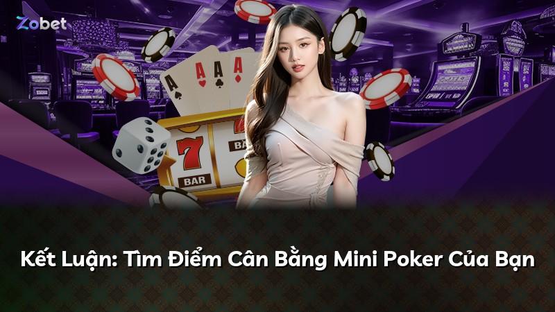 Kết Luận: Tìm Điểm Cân Bằng Mini Poker Của Bạn