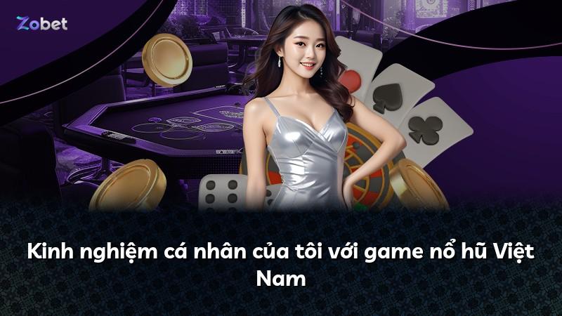 Kinh nghiệm cá nhân của tôi với game nổ hũ Việt Nam