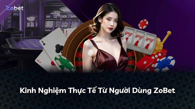 Kinh Nghiệm Thực Tế Từ Người Dùng ZoBet