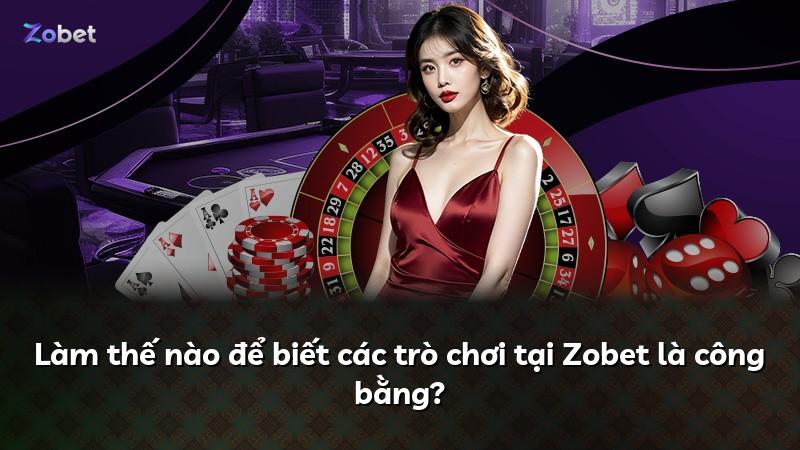 Làm thế nào để biết các trò chơi tại Zobet là công bằng?