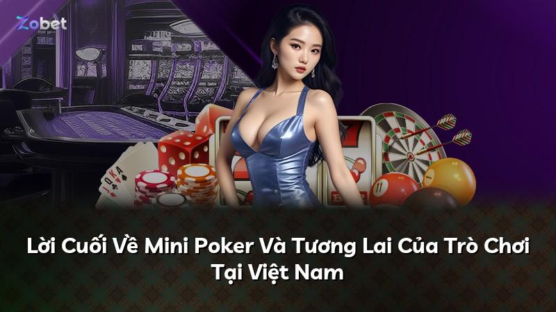 Lời Cuối Về Mini Poker Và Tương Lai Của Trò Chơi Tại Việt Nam