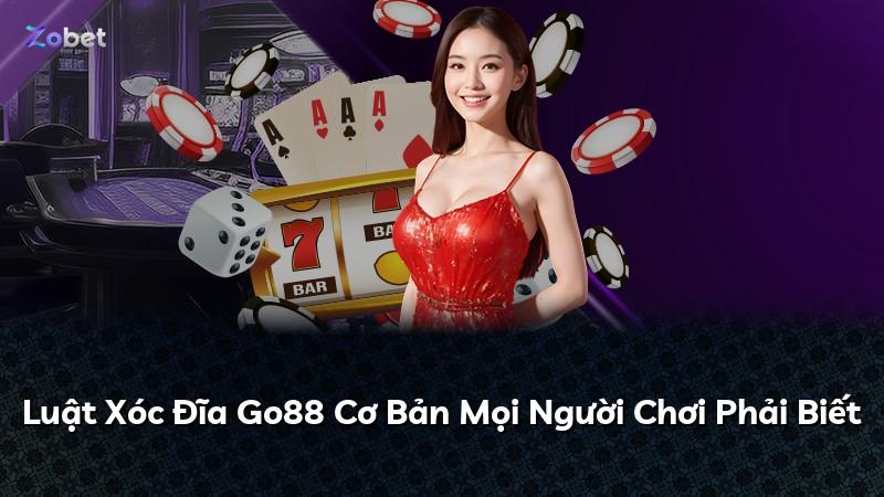 Luật Xóc Đĩa Go88 Cơ Bản Mọi Người Chơi Phải Biết